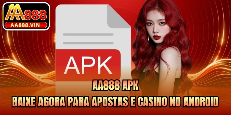 AA888 Apk - Baixe Agora para Apostas E Casino No Android