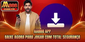 AA888 App - Baixe Agora Para Jogar Com Total Segurança