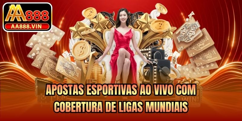 Apostas esportivas ao vivo com cobertura de ligas mundiais