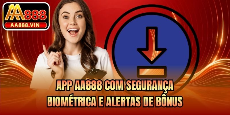 App AA888 com segurança biométrica e alertas de bônus