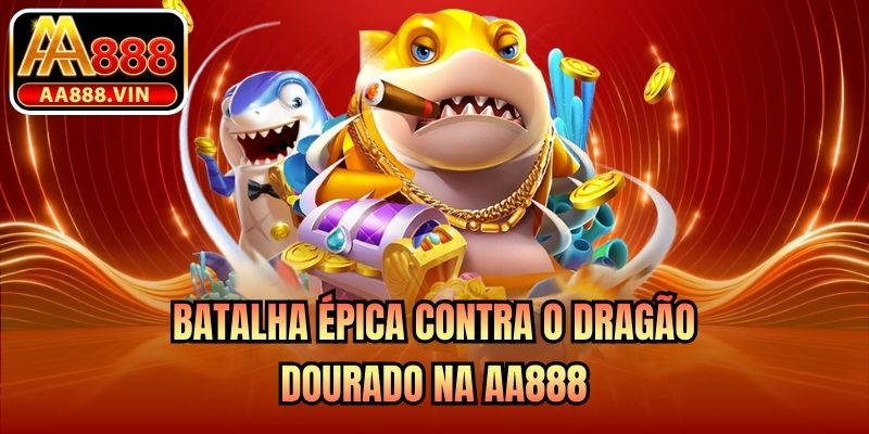 Batalha épica contra o Dragão Dourado na AA888