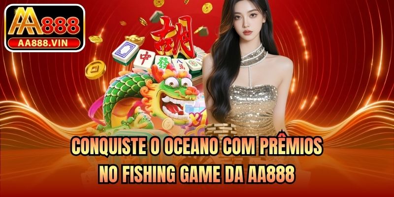Conquiste o oceano com prêmios no Fishing Game da AA888