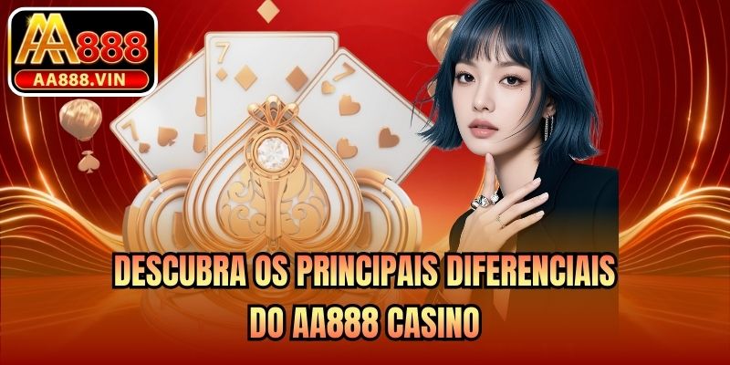Descubra os principais diferenciais do AA888 Cassino