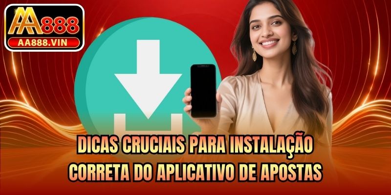 Dicas cruciais para instalação correta do aplicativo de apostas