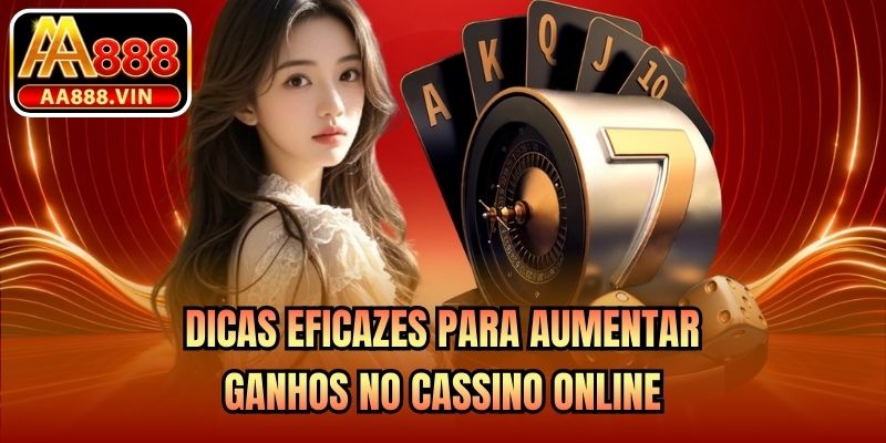 Dicas eficazes para aumentar ganhos no cassino online