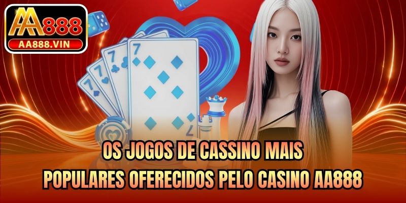 Os jogos de cassino mais populares oferecidos pelo Casino AA888